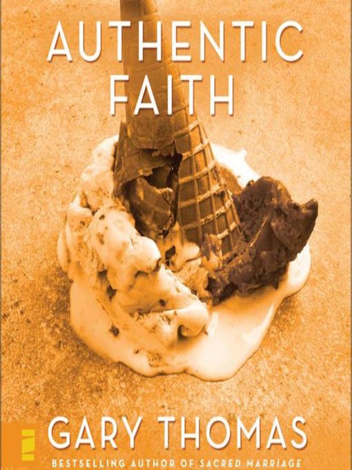 Title details for Authentic Faith by Gary  Thomas - Wait list